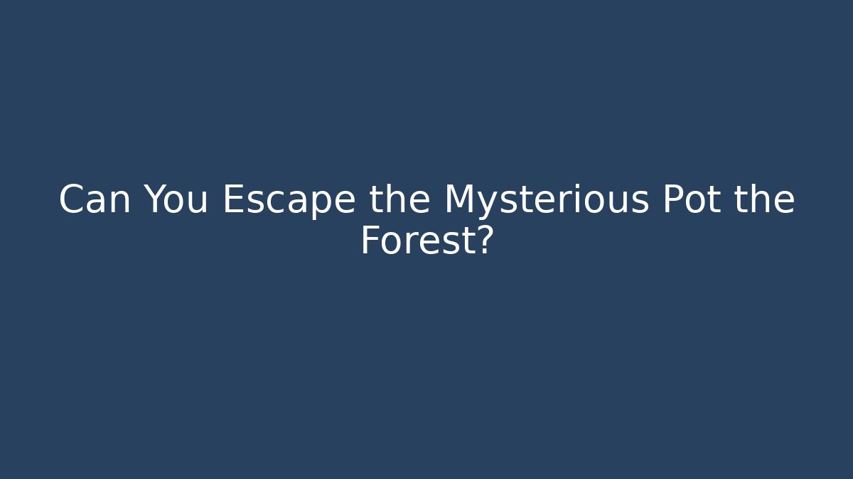 Can You Escape the Mysterious Pot the Forest? - Felix Cat Insurance