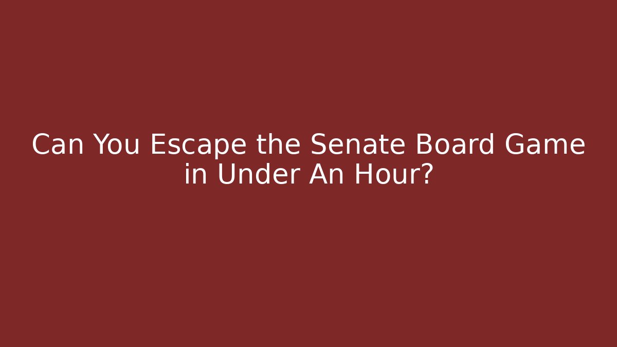 Can You Escape the Senate Board Game in Under An Hour?