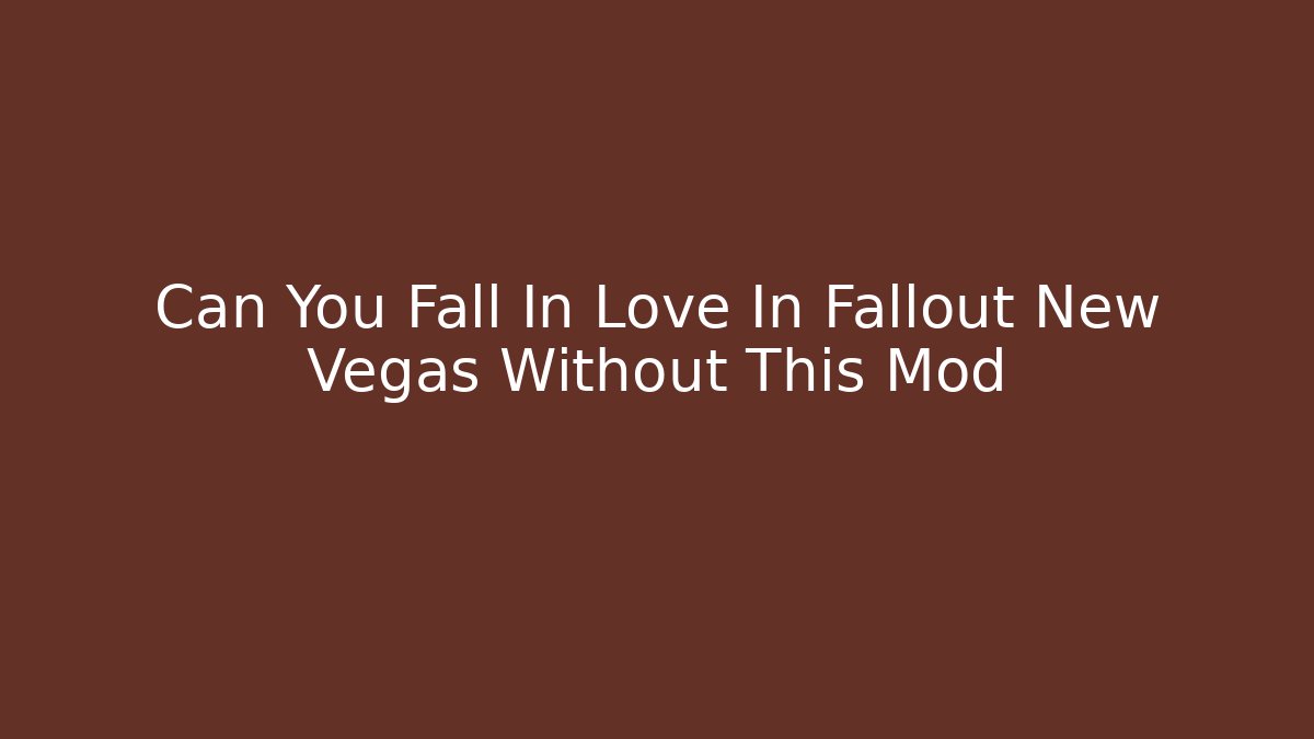 Can You Fall In Love In Fallout New Vegas Without This Mod