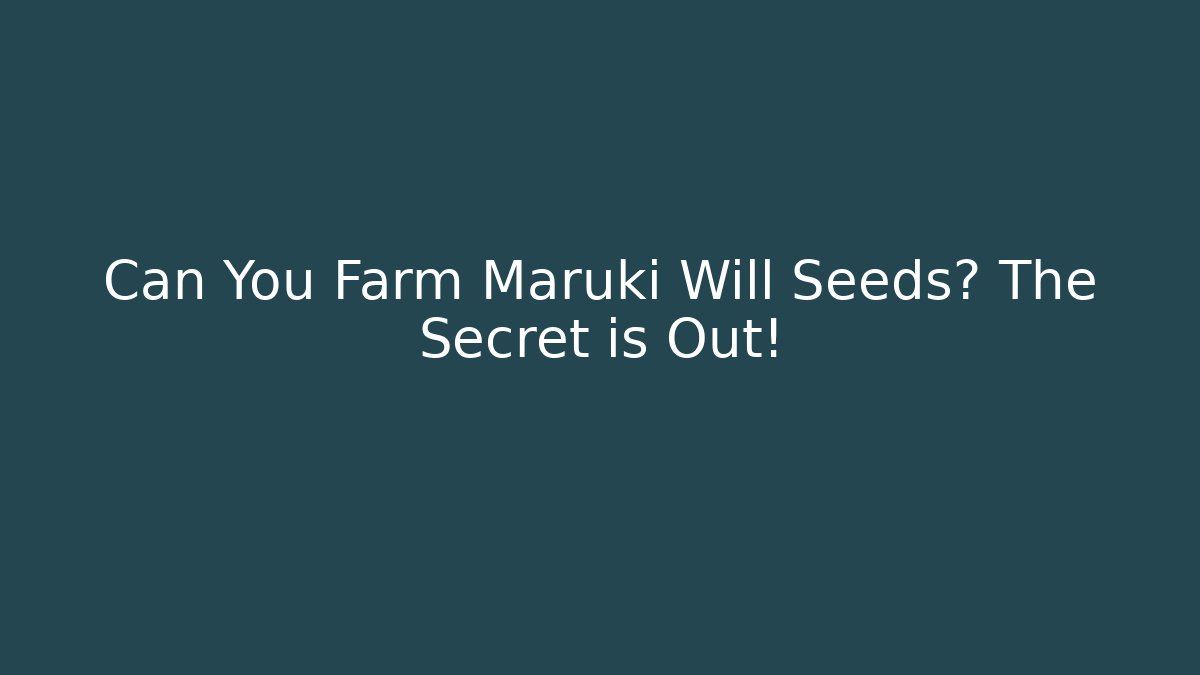 Can You Farm Maruki Will Seeds? The Secret is Out!