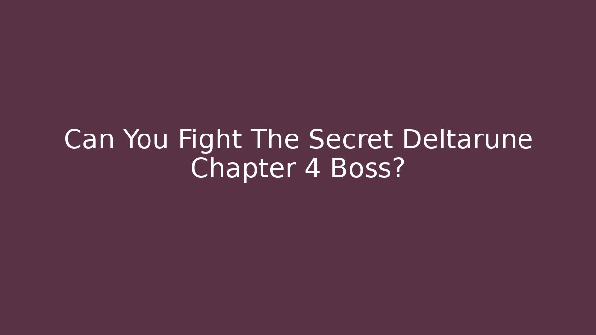 Can You Fight The Secret Deltarune Chapter 4 Boss?