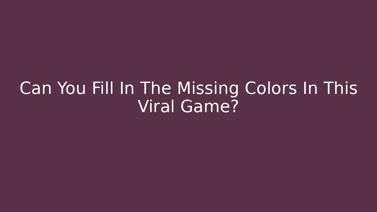 Can You Fill In The Missing Colors In This Viral Game?