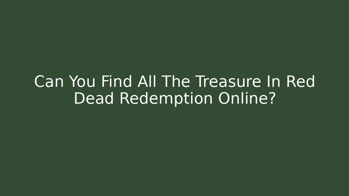 Can You Find All The Treasure In Red Dead Redemption Online?