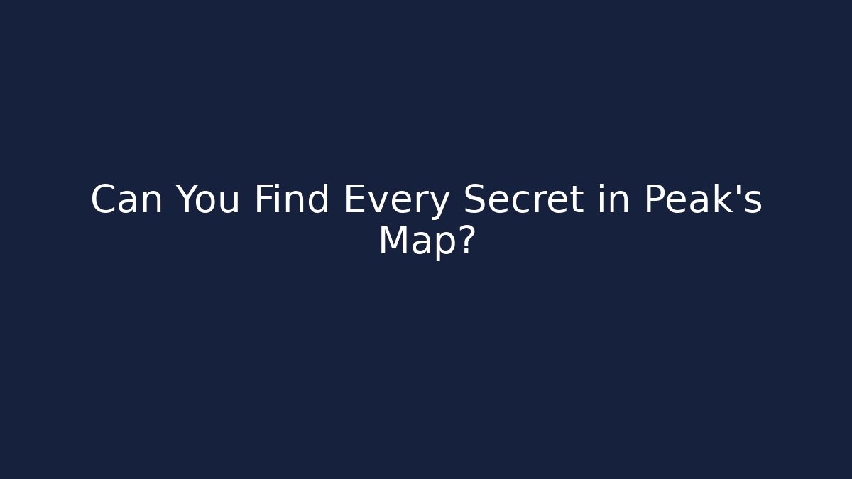 Can You Find Every Secret in Peak's Map?