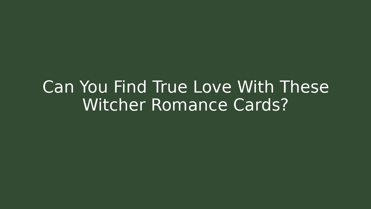 Can You Find True Love With These Witcher Romance Cards?