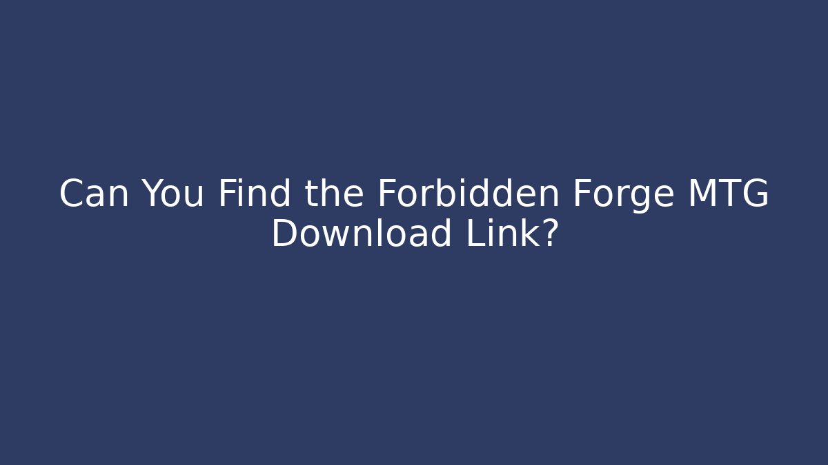 Can You Find the Forbidden Forge MTG Download Link? - Felix Cat Insurance