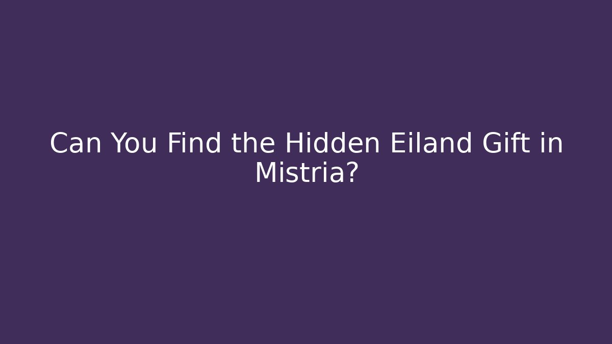 Can You Find the Hidden Eiland Gift in Mistria? - Felix Cat Insurance
