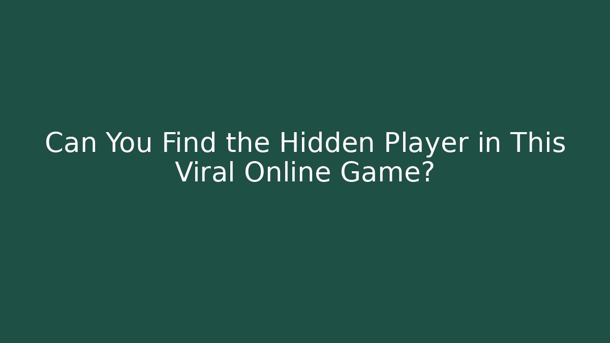 Can You Find the Hidden Player in This Viral Online Game?