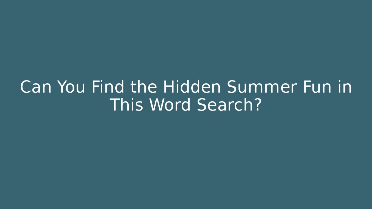 Can You Find the Hidden Summer Fun in This Word Search?