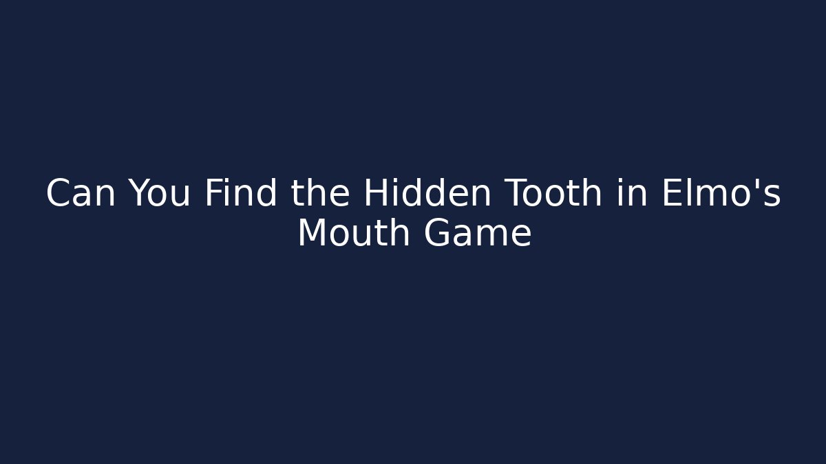 Can You Find the Hidden Tooth in Elmo's Mouth Game