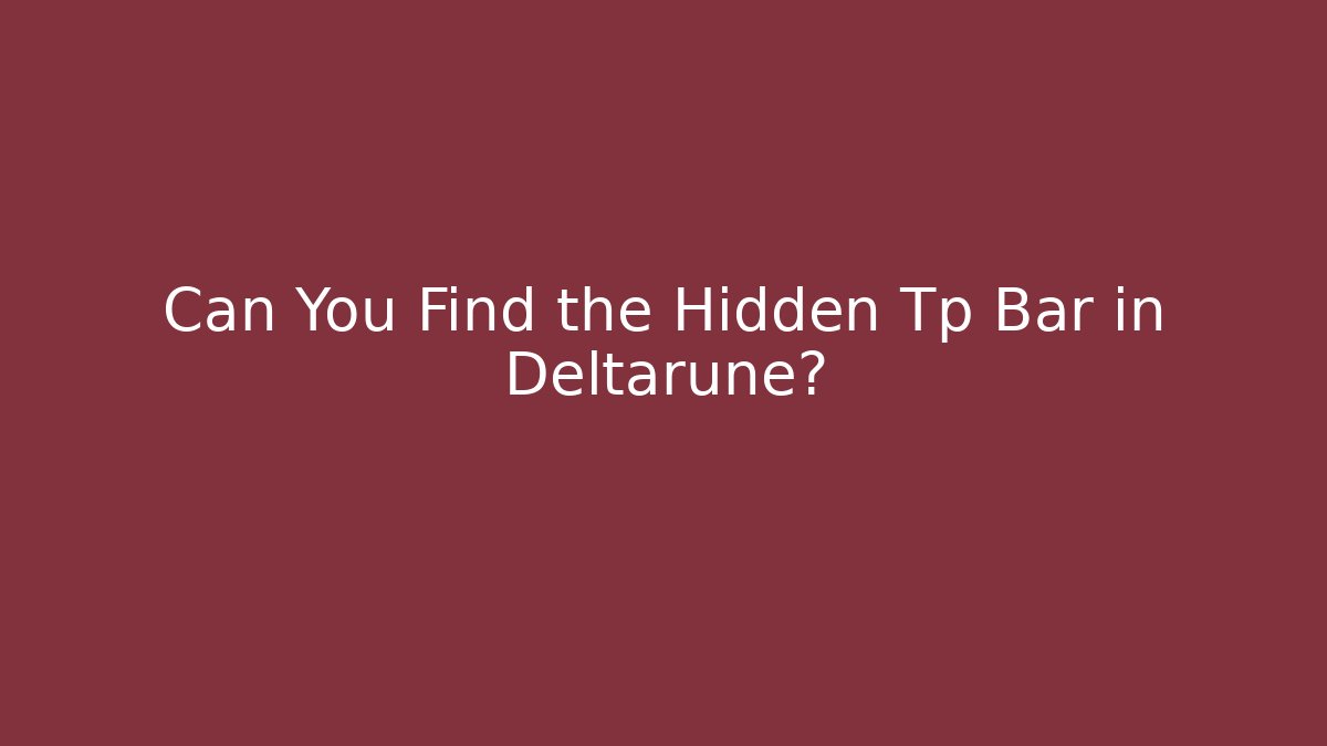 Can You Find the Hidden Tp Bar in Deltarune?