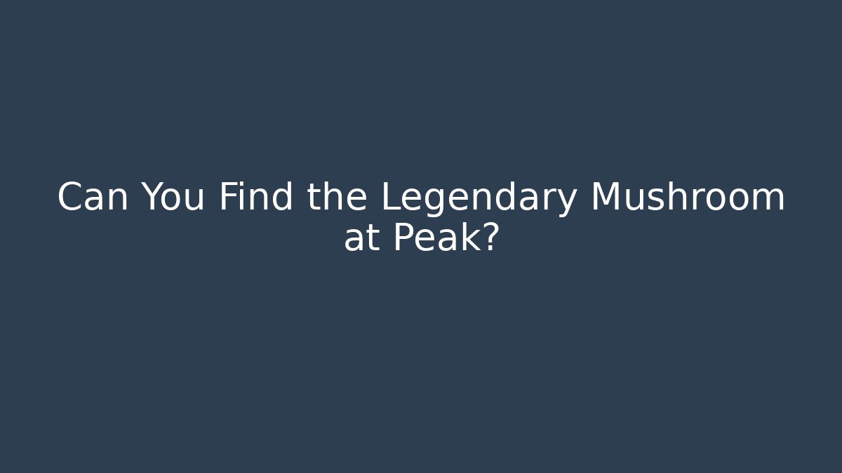 Can You Find the Legendary Mushroom at Peak? - Felix Cat Insurance