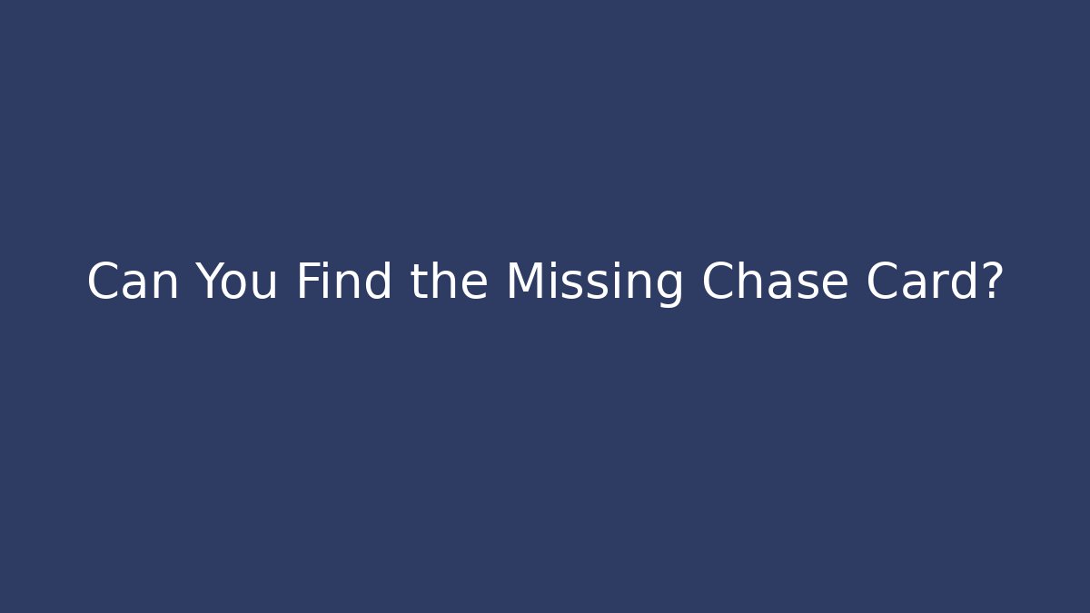 Can You Find the Missing Chase Card?