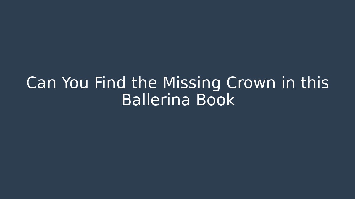 Can You Find the Missing Crown in this Ballerina Book