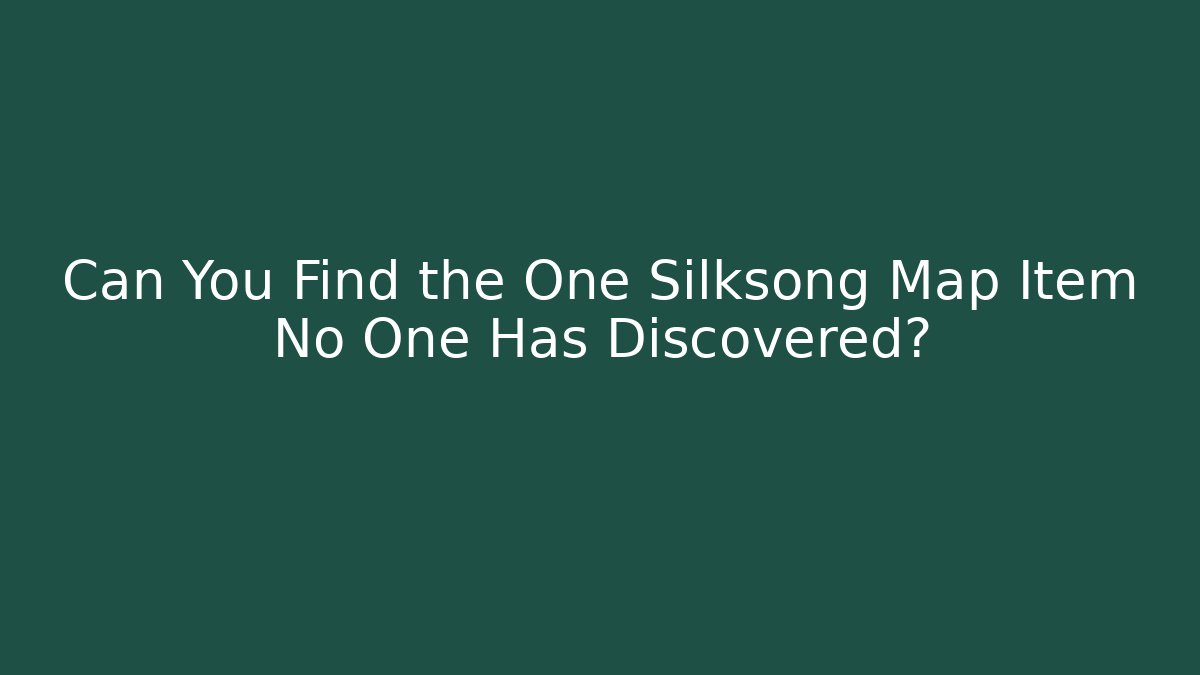 Can You Find the One Silksong Map Item No One Has Discovered?