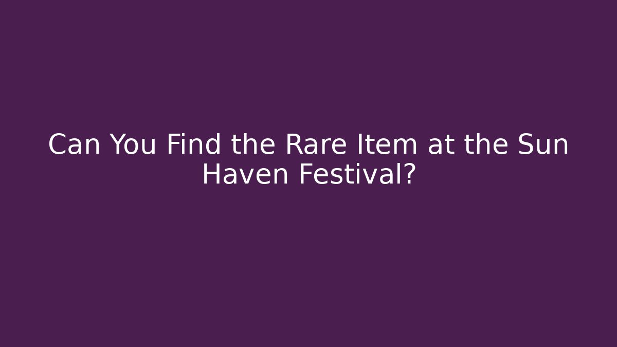 Can You Find the Rare Item at the Sun Haven Festival?