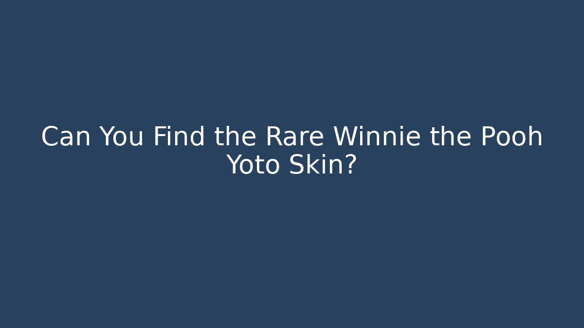 Can You Find the Rare Winnie the Pooh Yoto Skin?