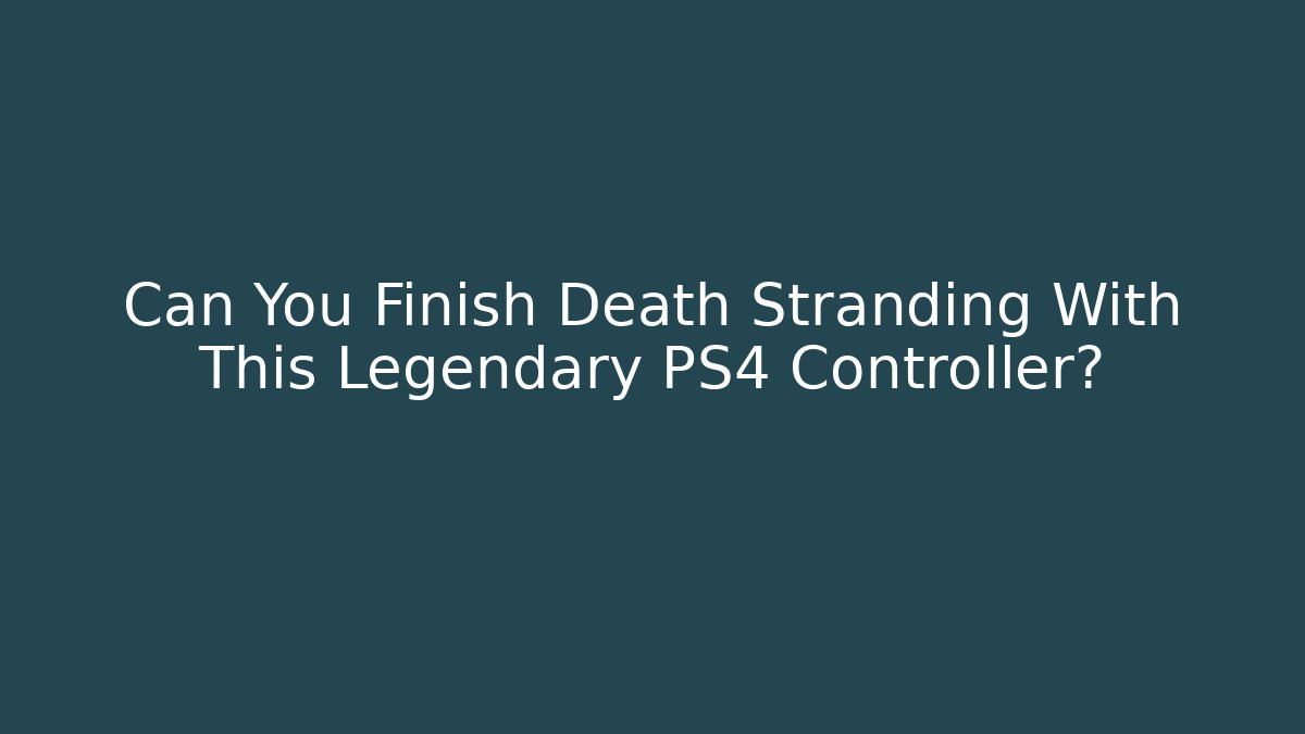 Can You Finish Death Stranding With This Legendary PS4 Controller?