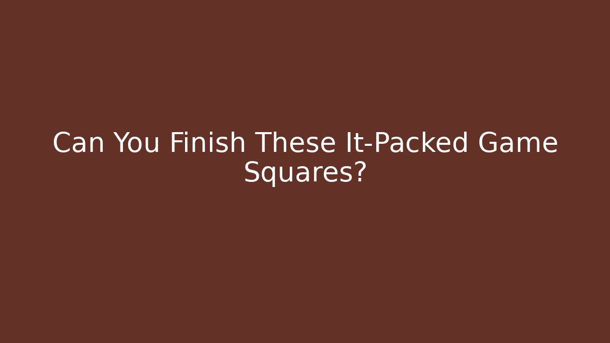 Can You Finish These It-Packed Game Squares?