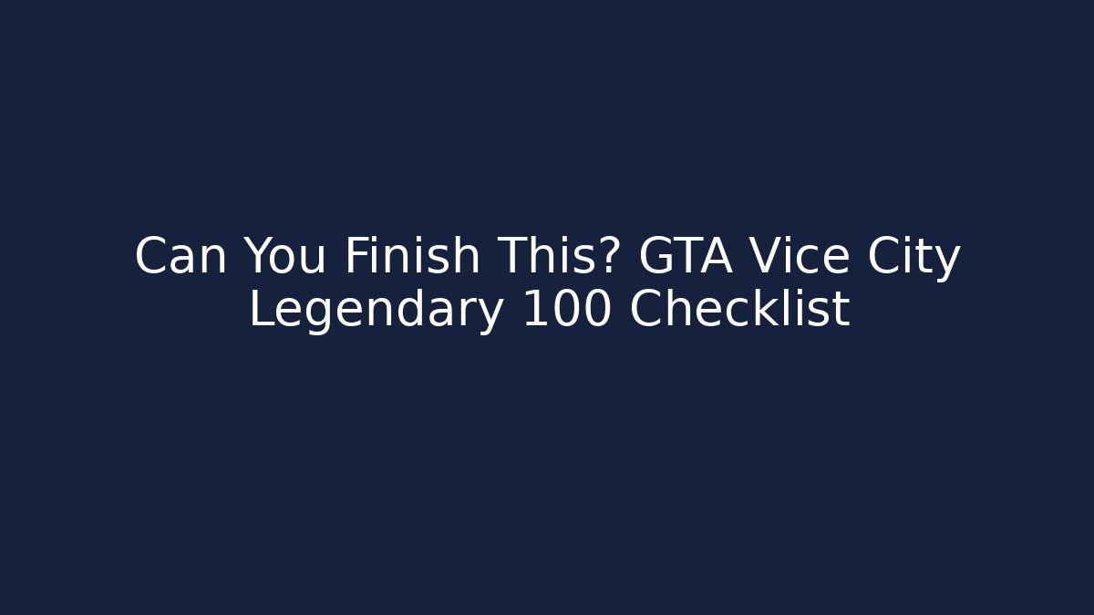 Can You Finish This? GTA Vice City Legendary 100 Checklist