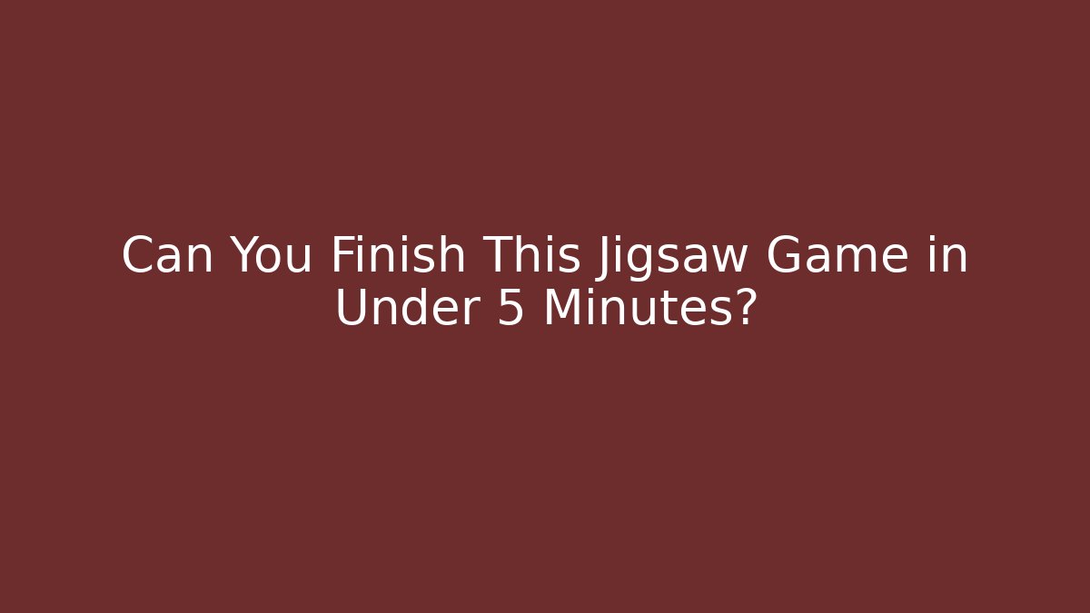 Can You Finish This Jigsaw Game in Under 5 Minutes?