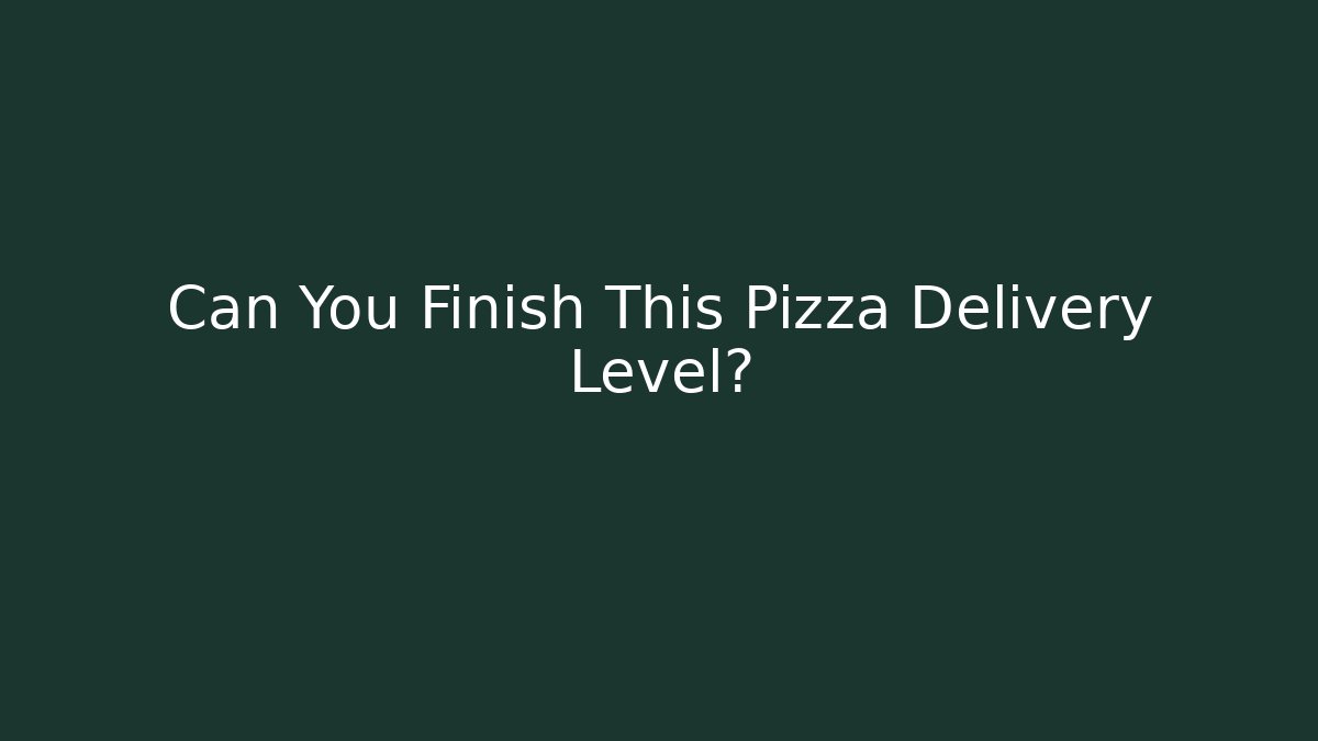 Can You Finish This Pizza Delivery Level? - Felix Cat Insurance