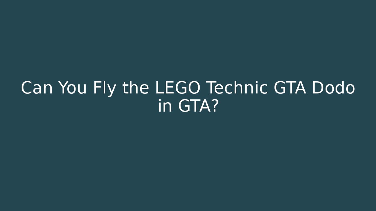 Can You Fly the LEGO Technic GTA Dodo in GTA?