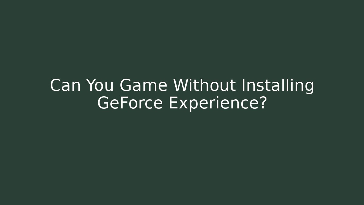 Can You Game Without Installing GeForce Experience? - Felix Cat Insurance