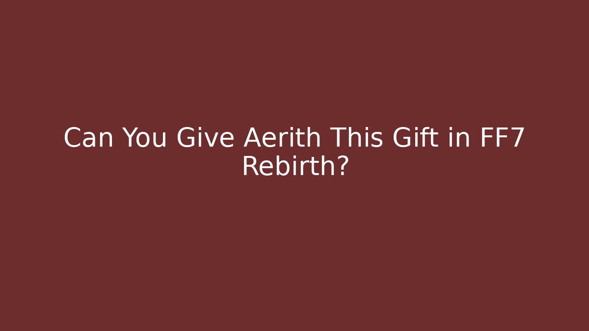 Can You Give Aerith This Gift in FF7 Rebirth?