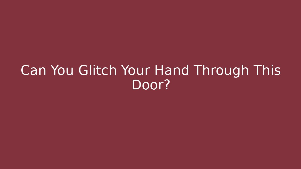 Can You Glitch Your Hand Through This Door? - Felix Cat Insurance