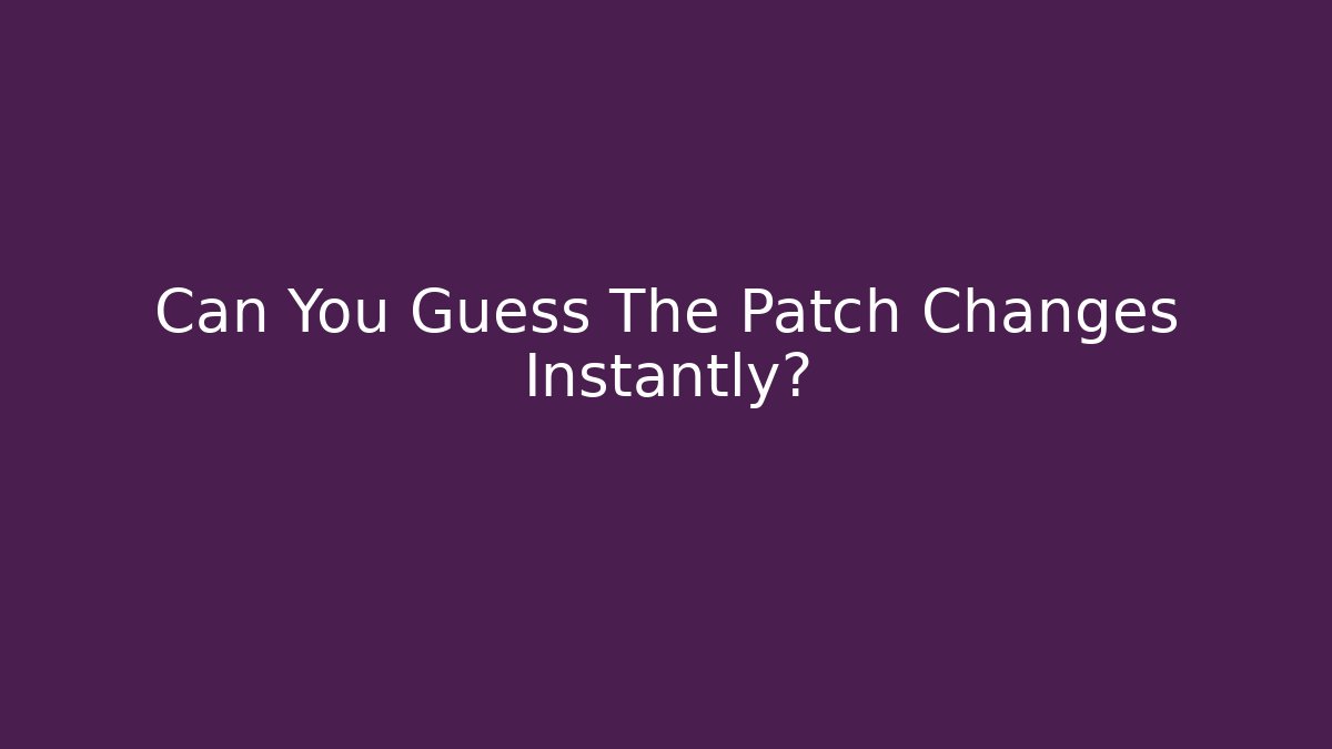 Can You Guess The Patch Changes Instantly? - Felix Cat Insurance