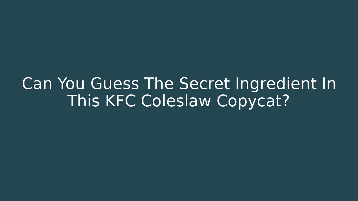 Can You Guess The Secret Ingredient In This KFC Coleslaw Copycat?