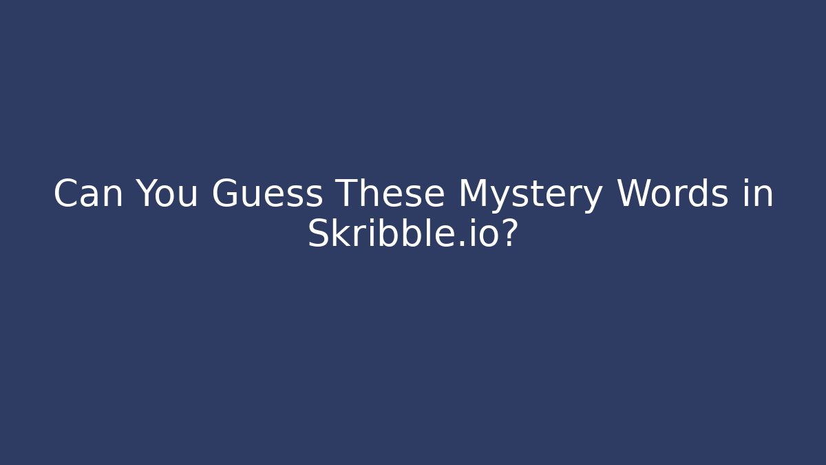 Can You Guess These Mystery Words in Skribble.io? - Felix Cat Insurance