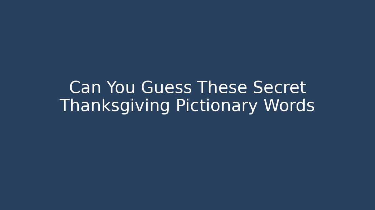 Can You Guess These Secret Thanksgiving Pictionary Words
