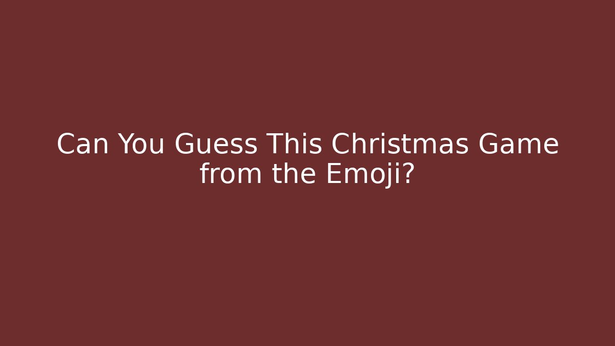 Can You Guess This Christmas Game from the Emoji?