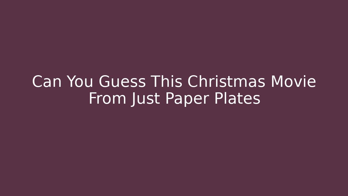 Can You Guess This Christmas Movie From Just Paper Plates