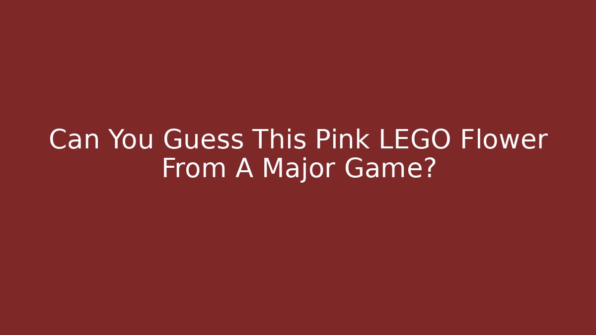 Can You Guess This Pink LEGO Flower From A Major Game?