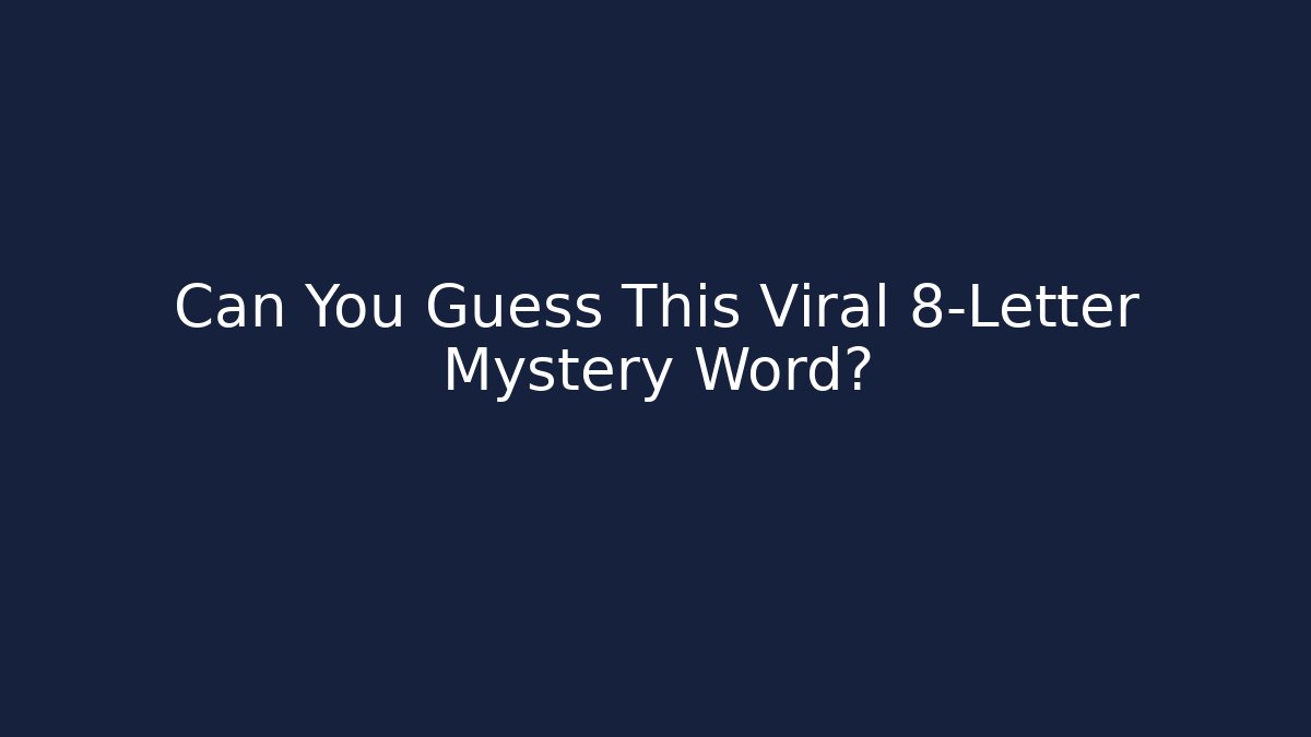 Can You Guess This Viral 8-Letter Mystery Word?