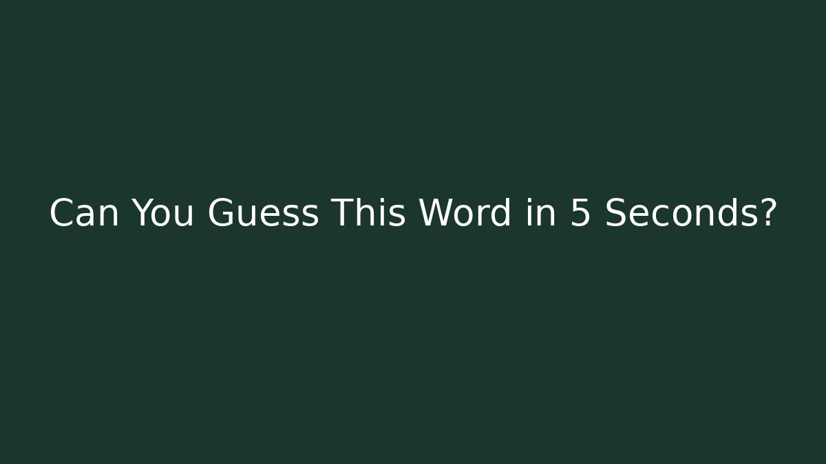 Can You Guess This Word in 5 Seconds?