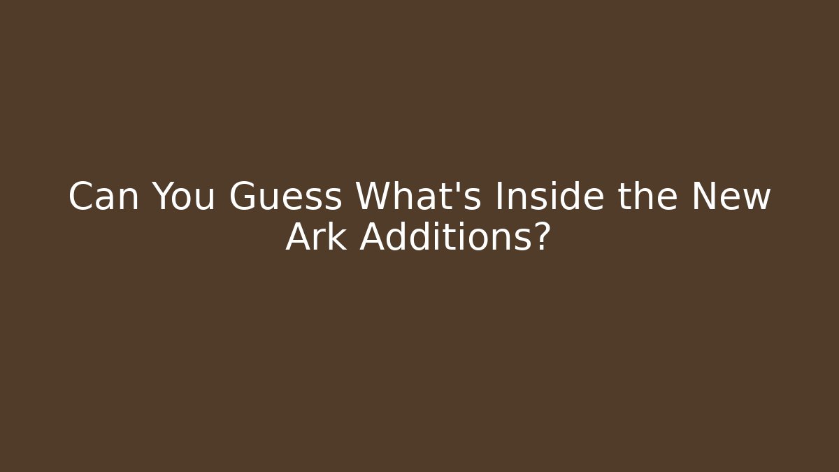 Can You Guess What's Inside the New Ark Additions? - Felix Cat Insurance