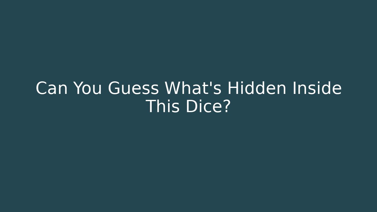 Can You Guess What’s Hidden Inside This Dice?
