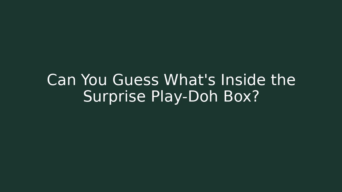 Can You Guess What’s Inside the Surprise Play-Doh Box? - Felix Cat Insurance