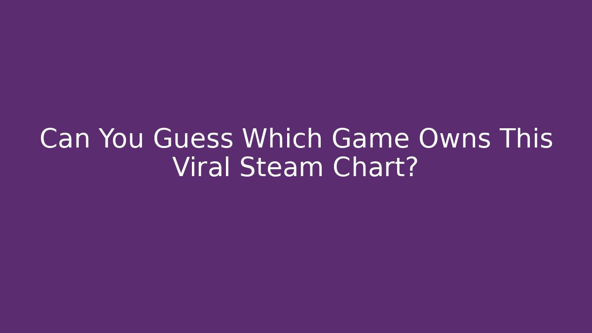 Can You Guess Which Game Owns This Viral Steam Chart?