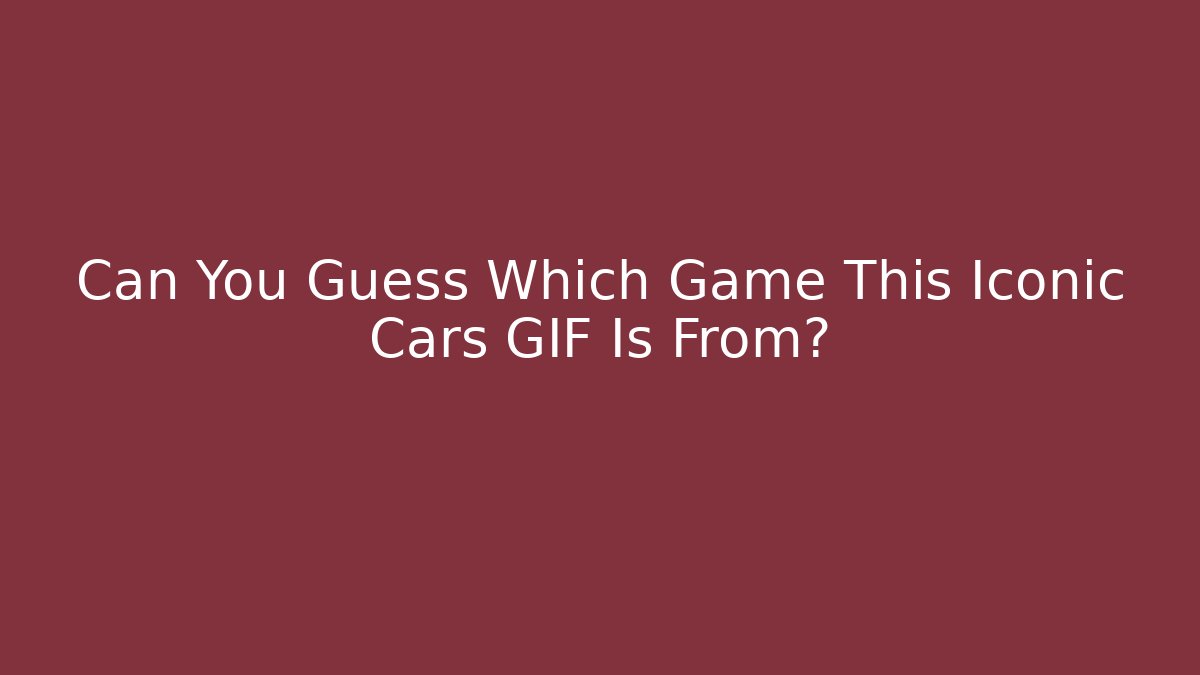 Can You Guess Which Game This Iconic Cars GIF Is From?