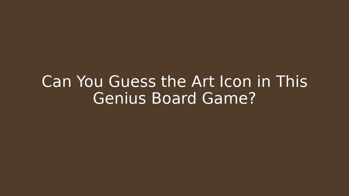 Can You Guess the Art Icon in This Genius Board Game?