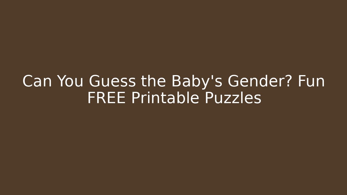 Can You Guess the Baby's Gender? Fun FREE Printable Puzzles