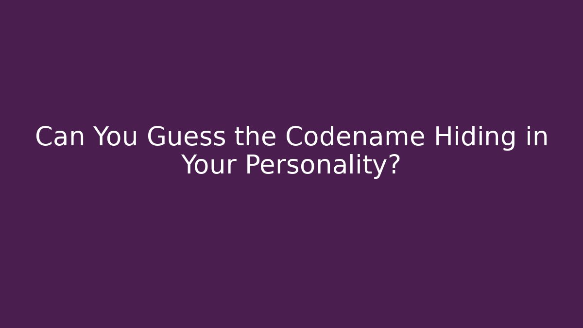 Can You Guess the Codename Hiding in Your Personality?