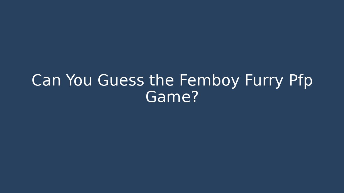Can You Guess the Femboy Furry Pfp Game?