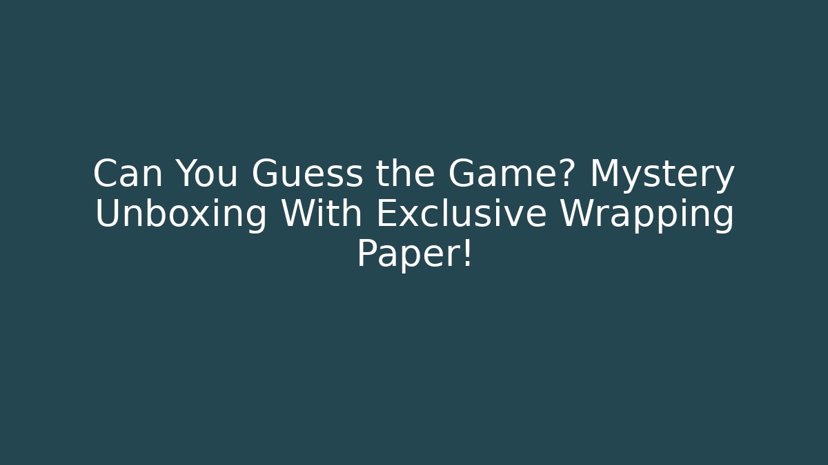 Can You Guess the Game? Mystery Unboxing With Exclusive Wrapping Paper!