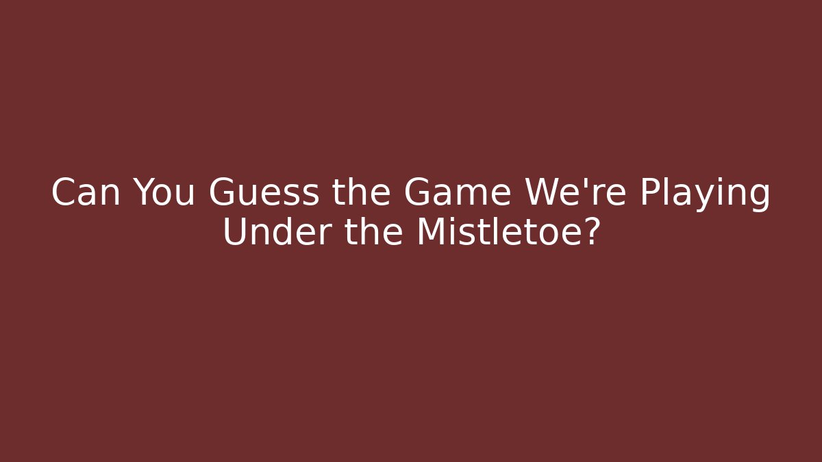 Can You Guess the Game We're Playing Under the Mistletoe? - Felix Cat Insurance